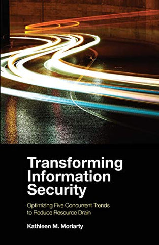 Transforming Information Security: Optimizing Five Concurrent Trends to Reduce Resource Drain