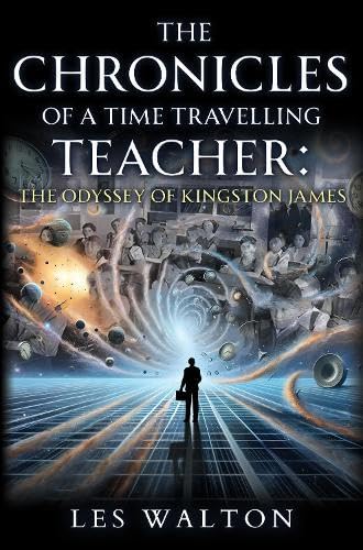 The Chronicles of a Time Travelling Teacher: The Odyssey of Kingston James