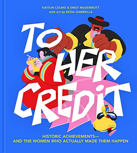 To Her Credit: Historic Achievements―and the Women Who Actually Made Them Happen