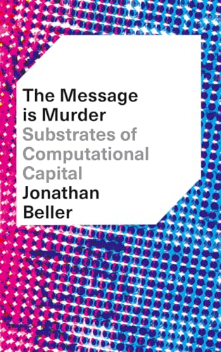 The Message is Murder: Substrates of Computational Capital