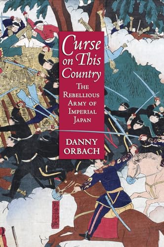 Curse on This Country : The Rebellious Army of Imperial Japan