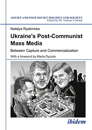Ukraine's Post-Communist Mass Media : Between Capture and Commercialization