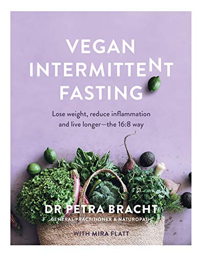 Vegan Intermittent Fasting: Lose Weight, Reduce Inflammation, and Live Longer - The 16:8 Way