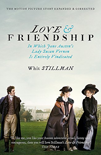 Love & Friendship: In Which Jane Austen's Lady Susan Vernon is Entirely Vindicated - Now a Whit Stillman film