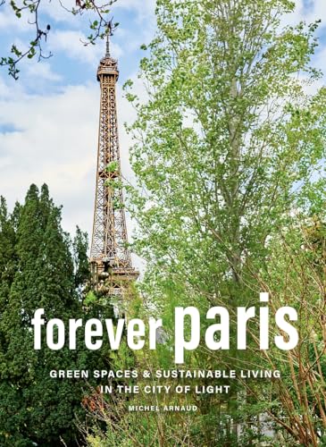 Forever Paris : Green Spaces & Sustainable Living in the City of Light