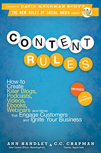 Content Rules: How to Create Killer Blogs, Podcasts, Videos, Ebooks, Webinars (and More) That Engage Customers and Ignite Your Business, Revised and Updated Edition: 13 (New Rules Social Media Series)