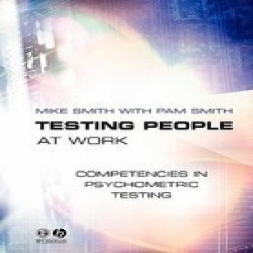 Testing People at Work: Competences in Psychometric Testing
