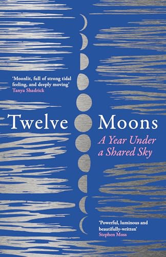 Twelve Moons : A Year Under a Shared Sky