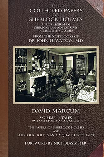 The Collected Papers of Sherlock Holmes - Volume 1 : A Florilegium of Sherlockian Adventures in Multiple Volumes : 1