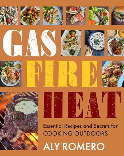 Gas Fire Heat : Essential Recipes and Secrets for Cooking Outdoors