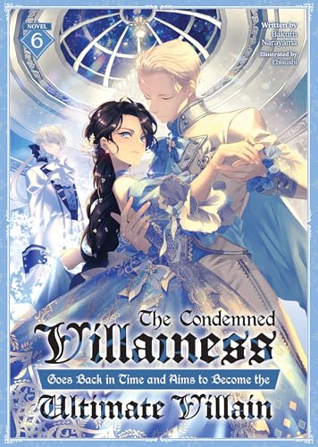 The Condemned Villainess Goes Back in Time and Aims to Become the Ultimate Villain (Light Novel) Vol. 6 : 6