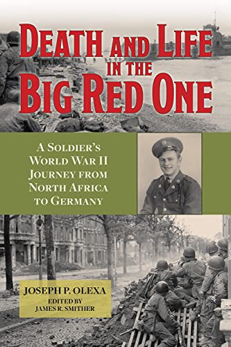 Death and Life in the Big Red One : A Soldier's World War II Journey from North Africa to Germany