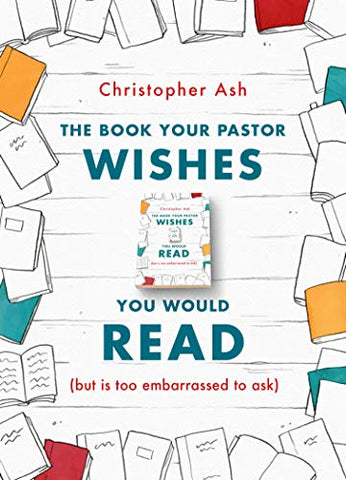 The Book Your Pastor Wishes You Would Read (but is too embarrassed to ask)