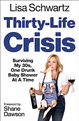 Thirty-Life Crisis : Navigating My Thirties, One Drunk Baby Shower at a Time