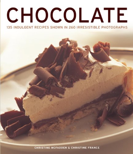 Chocolate : 135 Indulgent Recipes Shown In 260 Irresitible Photographs