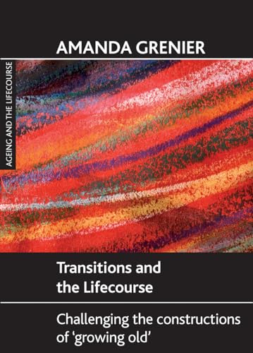 Transitions and the Lifecourse : Challenging the Constructions of 'Growing Old'