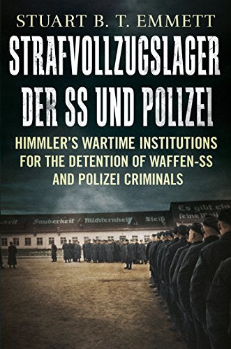 Strafvollzugslager der SS und Polizei : Himmler'S Wartime Institutions for the Detention of Waffen-Ss and Polize