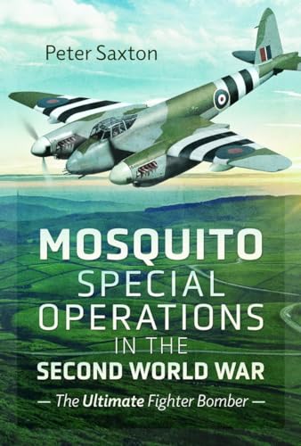 Mosquito Special Operations in the Second World War : The Ultimate Fighter Bomber