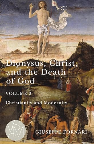 Dionysus, Christ, and the Death of God, Volume 2 : Christianity and Modernity : 2