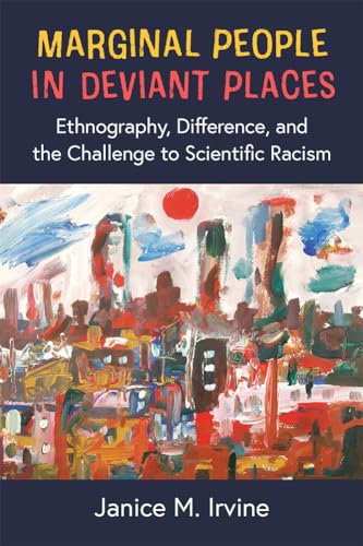 Marginal People in Deviant Places : Ethnography, Difference, and the Challenge to Scientific Racism