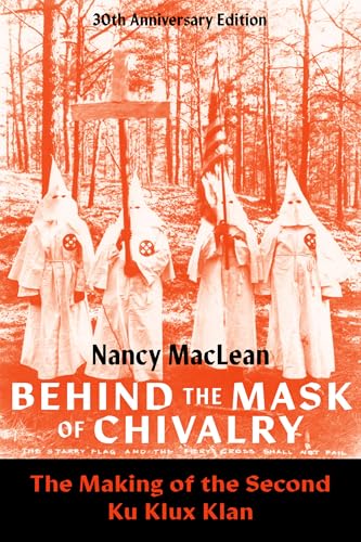 Behind the Mask of Chivalry : The Making of the Second Ku Klux Klan- 30th Anniversary Edition