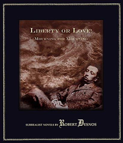 Liberty or Love! and Mourning for Mourning: Surrealist Novels by Robert Desnos (Atlas Anti-classic)