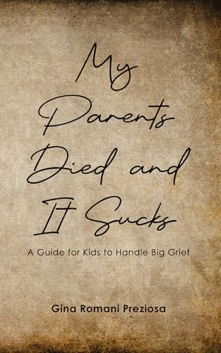 My Parents Died and It Sucks : A Guide for Kids to Handle Big Grief