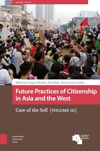 Future Practices of Citizenship in Asia and the West : Care of the Self (Volume III)