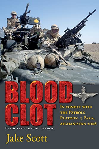 Blood Clot: In Combat with the Patrols Platoon, 3 Para, Afghanistan 2006
