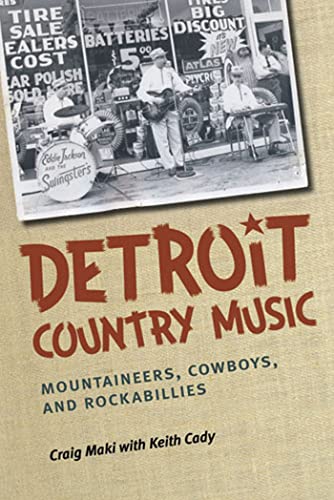 Detroit Country Music : Mountaineers, Cowboys, and Rockabillies