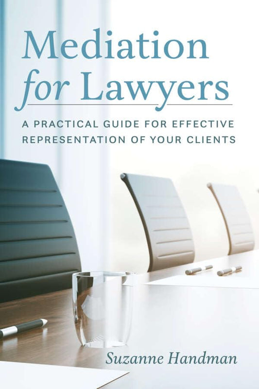 Mediation for Lawyers : A Practical Guide for Effective Representation of Your Clients