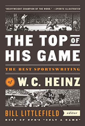 Top of His Game, The: The Best Sportswriting of W. C. Heinz