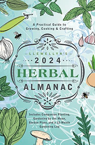 Llewellyn's 2024 Herbal Almanac: A Practical Guide to Growing, Cooking & Crafting (Llewellyn's Herbal Almanac) (The Llewellyn's Herbal Almanacs)