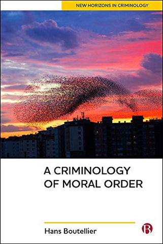 A Criminology of Moral Order (New Horizons in Criminology)