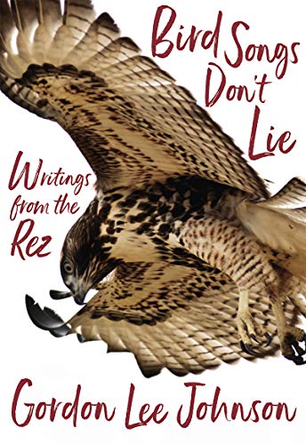 Bird Songs Don't Lie : Writings from the Rez