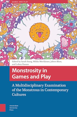 Monstrosity in Games and Play : A Multidisciplinary Examination of the Monstrous in Contemporary Cultures