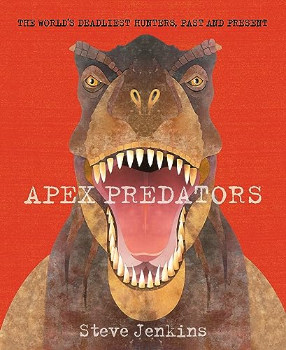 Apex Predators: The World's Deadliest Hunters, Past and Present