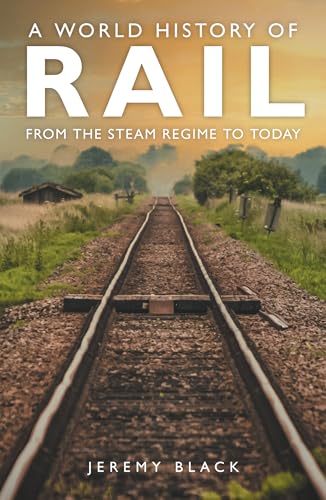 World History of Rail : From the Steam Regime to Today