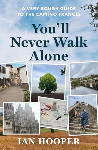 You'll Never Walk Alone : A Very Rough Guide to the Camino Frances