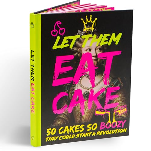 Let Them Eat Cake Recipe Book : 50 Boozy Cakes