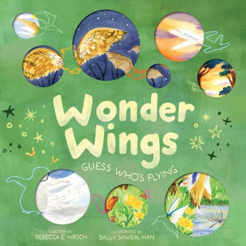 Wonder Wings : Guess Who’s Flying (The Nature Riddles and Rhymes Series)