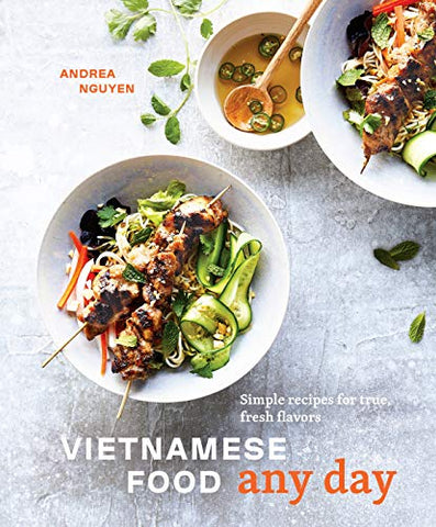 Vietnamese Food Any Day: Simple Recipes for True, Fresh Flavors