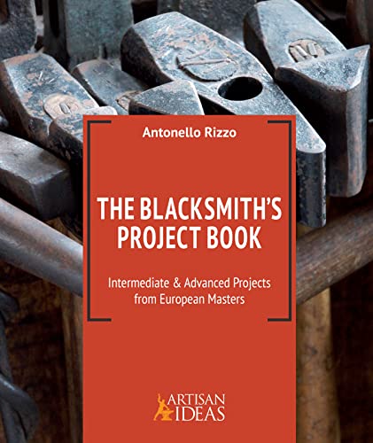The Blacksmith's Project Book : Intermediate and Advanced Projects from European Masters