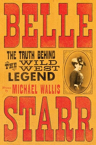 Belle Starr : The Truth Behind the Wild West Legend