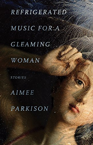 Refrigerated Music for a Gleaming Woman : Stories