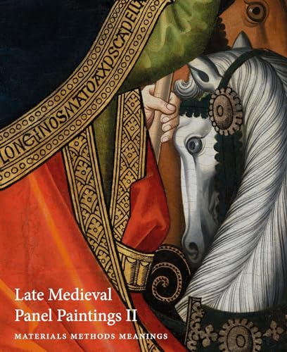 Late Medieval Panel Paintings. Volume 1 : Methods, Materials and Meanings