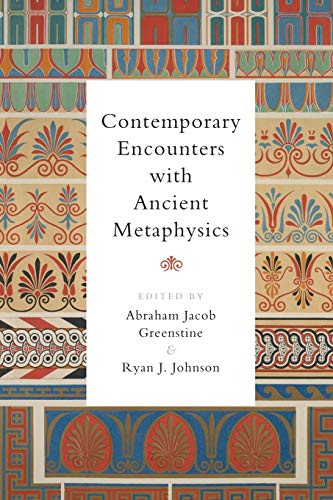 Contemporary Encounters with Ancient Metaphysics