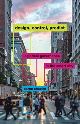 Design, Control, Predict : Logistical Governance in the Smart City