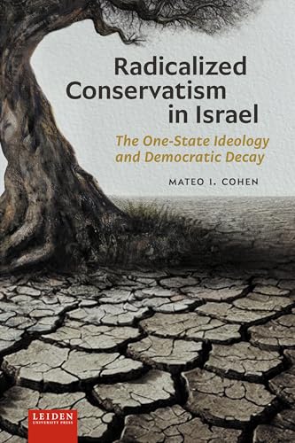Radicalized Conservatism in Israel : The One-State Ideology and Democratic Decay