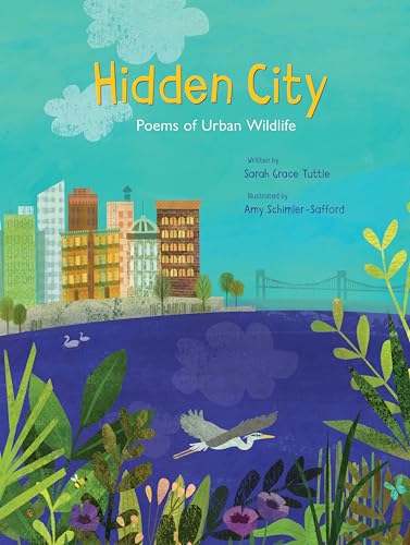 Hidden City: Poems of Urban Wildlife (Spectacular Steam for Curious Readers (Sscr))
